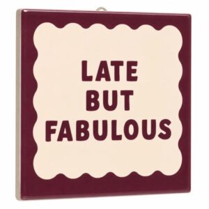Fliese Late But Fabulous